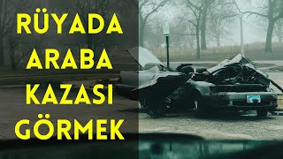 Rüyada Araba Kazası Görmek Çarpma Ölmek Kurtulma vs  İslami Rüya Tabiri  Dini Rüya Tabiri [upl. by Natalia]