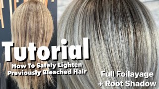 TUTORIAL  Full Foilayage  Root Shadow How To SAFELY Lighten Previously Bleached Hair [upl. by Neu]