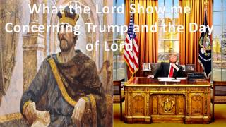 What the Lord Showed Me Concerning Donald Trump amp The Day of the Lord [upl. by Dole919]