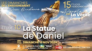 Dimanche 10 NOV 2024 Etude  quot La Statue de Daniel quot Avec Jean BUNDARRA [upl. by Aileduab]