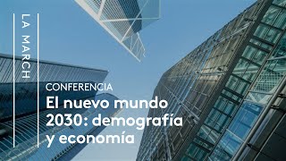 El Nuevo Mundo 2030 I El futuro demográfico y económico  La March [upl. by Enirehtac669]