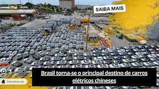 🟢Brasil tornase o principal destino de carros elétricos chineses [upl. by King]