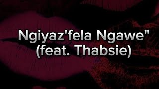 Ngiyazfela Ngawe full lyrics  Kwesta feat Thabsie [upl. by Rodney]