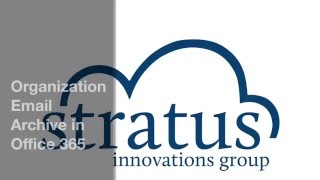 Stratus Innovations Organization Email Archive in Office 365 [upl. by Etteluap692]