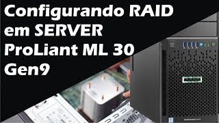 Como configurar RAID em SERVER HP ProLiant ML30 Gen9 [upl. by Aihsatsan970]