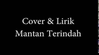 Cover dan lirik Mantan Terindah [upl. by Airol]