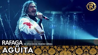 Ráfaga  Agüita  En Vivo en el Teatro Opera [upl. by Yasibit196]