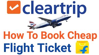 Cleartrip How To Book Flight Ticket  Cheap Price Cleartrip Flipkart [upl. by Attenev99]