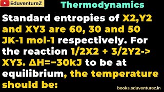 Standard entropies of X 2 60 30 and 50 JK mol 3 the reaction —X  — Y 2 2 2  Y and XY are 2 —1 res [upl. by Dunton487]