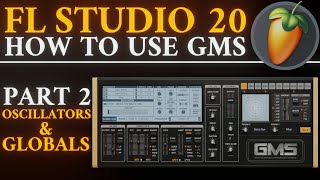 How to use GMS Oscillators and Global Controls  Part 2  FL Studio 20 Tutorial [upl. by Silisav677]