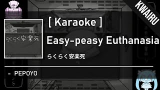 Karaoke Easypeasy Euthanasia  PEPOYO [upl. by Tertia]