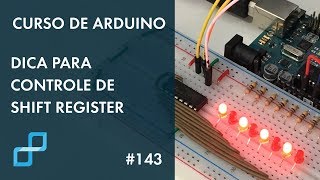 DICA EXCELENTE PARA CONTROLE DE SHIFT REGISTER  Curso de Arduino 143 [upl. by Suirradal]