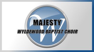 Majesty  Wyldewood Baptist Choir [upl. by Styles171]