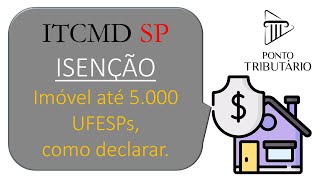 ITCMD SP Isenção de Imóvel até 5 000 UFESP [upl. by Eanerb]