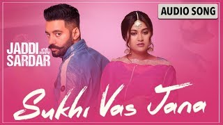 Sukhi Vas Jana Audio Song  New Punjabi Song  Sippy Gill  Sawan Rupowali  Jaddi Sardar [upl. by Ellehcer170]