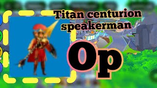 Titan centurion speakerman quá trời OP  Panzzy [upl. by Arras656]