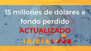 15 millones de dólares a fondo perdido ACTUALIZADO [upl. by Ybot270]