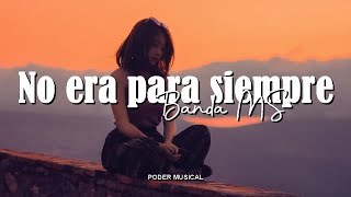 Banda MS  No Era Para Siempre Letra [upl. by Nylrem]