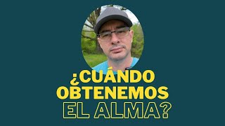 ¿Cuándo obtenemos el alma [upl. by Otis]