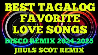 BEST TAGALOG FAVORITE LOVE SONGS  DISCO REMIX 20242025  JHULS SCOT REMIX [upl. by Hewie]