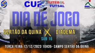 SERTÃƒO DA QUINA X DIADEMA AO VIVO SUB 16 CUP FUTEBOL E FUTSAL [upl. by Jeffery]