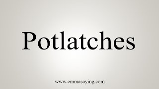 How To Say Potlatches [upl. by Boleyn39]