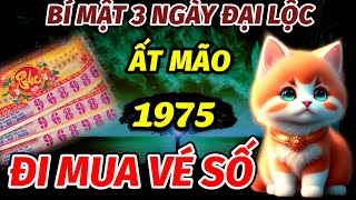 TIẾT LỘ SỰ XUẤT HIỆN 3 NGÀY VÀNG ĐẠI LỘC TRONG NỬA CUỐI THÁNG TUỔI ẤT MÃO 1975 ĐI MUA NGAY VÉ SỐ [upl. by Lakin]