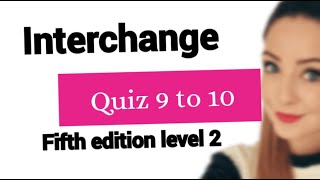 Interchange fifth edition level 2 quiz 9 to 10 [upl. by Siladnerb]