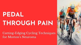 Managing Mortons Neuroma in cyclists [upl. by Edieh386]