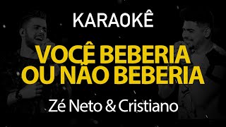 Você Beberia Ou Não Beberia Zé Neto e Cristiano  Karaokê Version [upl. by Macur]