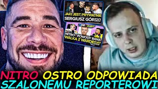 NITRO OSTRO ODPOWIADA SZALONEMU REPORTEROWI [upl. by Adelaide306]