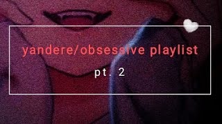 yandereobsessive playlist pt 2 [upl. by Iaoh]