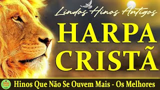 Louvores Da Harpa Cristã  Hinos Que Não Se Ouvem Mais  Os Melhores Com letra [upl. by Enitsed]