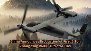 China Announces Production of First 6 Ton Zhang Ying R6000 Tiltrotor UAV [upl. by Sekyere520]