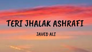 Teri Jhalak Ashrafi  Lyrics  Javed Ali [upl. by Yelnikcm]