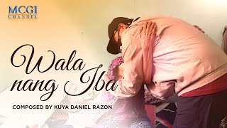 Wala Nang Iba  Composed by Kuya Daniel Razon  Official Music Video [upl. by Agle]