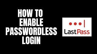 How To Enable PasswordLess Login LastPass Tutorials [upl. by Angela]