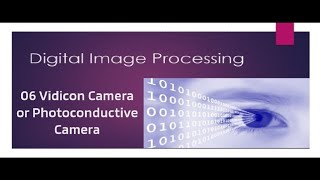 DIP Module 1 Part 6  Vidicon Camera working [upl. by Ez]