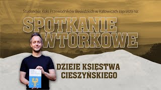 Zapowiedź Dzieje Księstwa Cieszyńskiego  Spotkanie Wtorkowe SKPB Katowice [upl. by Asnerek706]