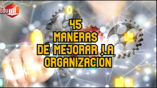 Desarrollo personal 45 Maneras de Mejorar la Organización [upl. by Kenna]