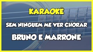 SEM NINGUEM ME VER CHORAR  BRUNO E MARRONE  VERSÃO KARAOKÊ [upl. by Walcott]