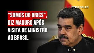 quotSomos do Bricsquot diz Maduro após visita de ministro ao Brasil [upl. by Eglantine]