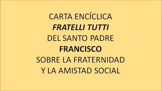 CARTA ENCÍCLICA FRATELLI TUTTI DEL SANTO PADRE FRANCISCO SOBRE LA FRATERNIDAD Y LA AMISTAD SOCIAL [upl. by Animaj]