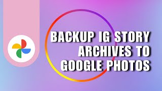 How to Backup Instagram Story Archives to Google Photos [upl. by Aneeroc]