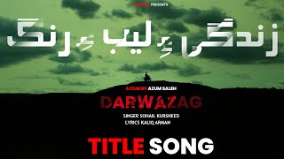 Zindagiay laeb Ay Rang  Sohail Kursheed  Kaliq Arman  DARWAZAG  Title Song [upl. by Artimid]