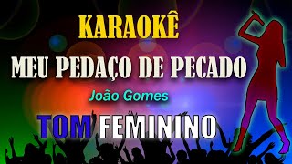 Meu Pedaço De Pecado TOM FEMININO 🎤👩 KARAOKÊ  João Gomes [upl. by Hobbie]