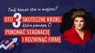 Twój biznes stoi w miejscu 3 skuteczne kroki które pomogą Ci pokonać stagnację i rozwinąć firmę [upl. by Arec]