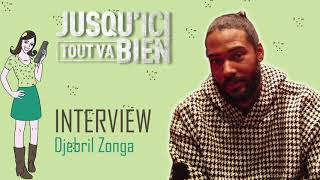 JUSQUICI TOUT VA BIEN  interview Djebril Zonga [upl. by Glanti318]