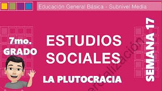 LA PLUTOCRACIA ESTUDIOS SOCIALES 7MO GRADO SEMANA 17 [upl. by Anyt717]