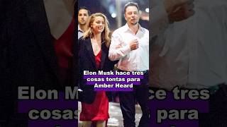 Tres cosas estúpidas que hizo Elon Muskcelebrity movie usa elonmusk amberheard love foryou [upl. by Atined329]